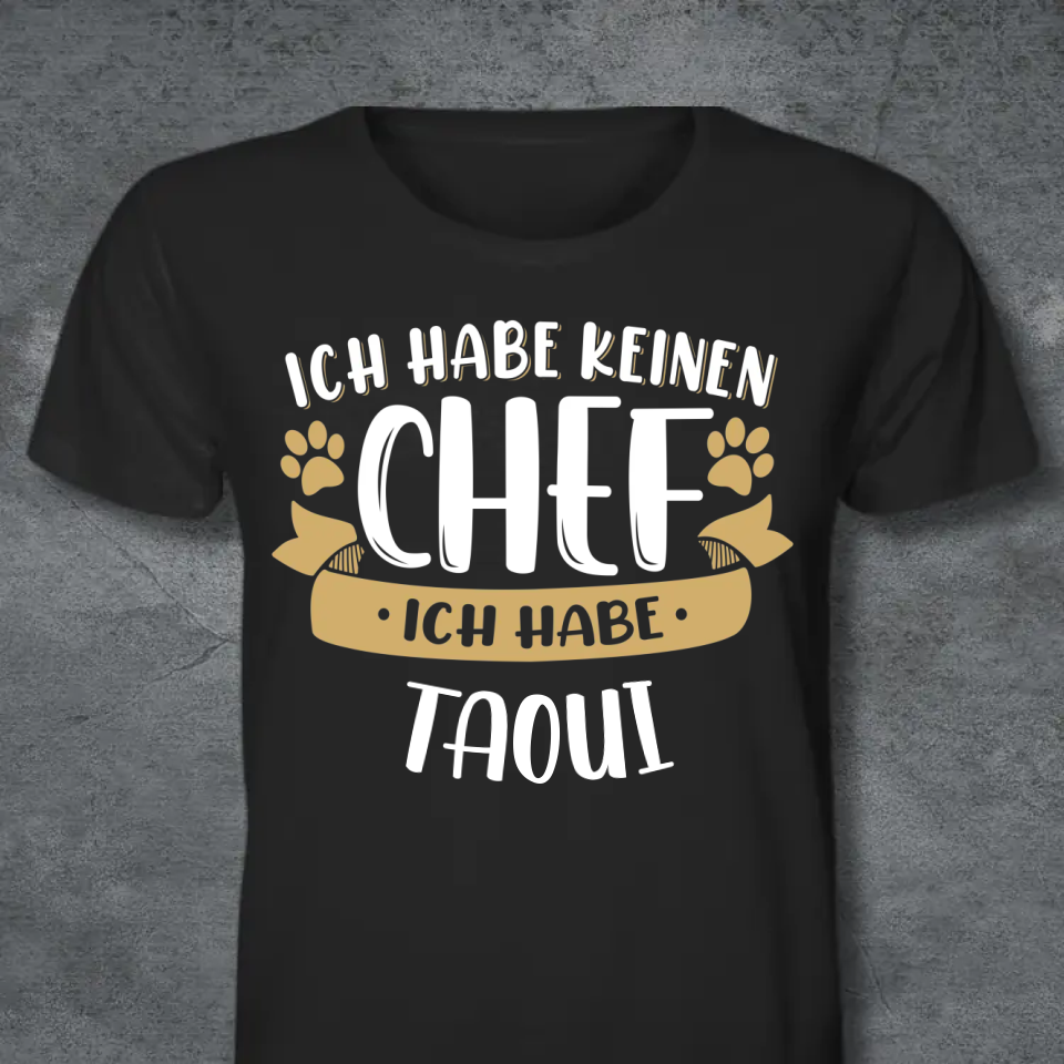 ICH HABE KEINEN CHEF PERSONALISIERTES SHIRT