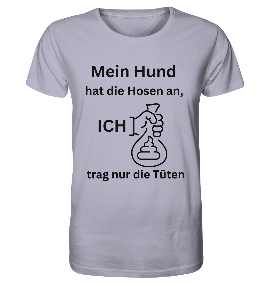 MEIN HUND HAT DIE HOSEN AN... ORGANIC SHIRT