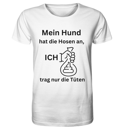 MEIN HUND HAT DIE HOSEN AN... ORGANIC SHIRT